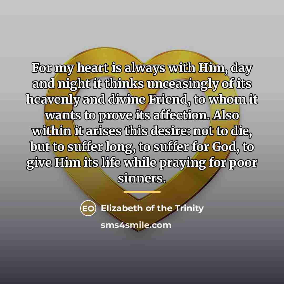 “For my heart is always with Him, day and night…” quote by Elizabeth of the Trinity