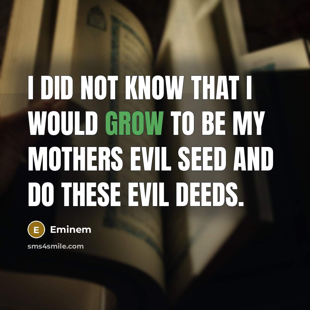 “I did not know that I would grow to be…” quote by Eminem