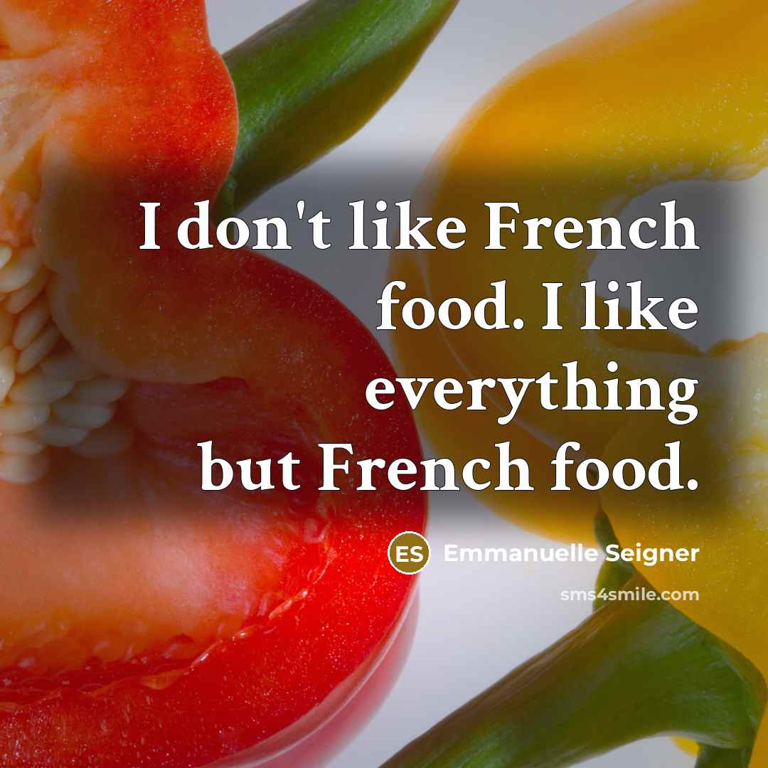 “I don't like French food. I like everything but French…” quote by Emmanuelle Seigner