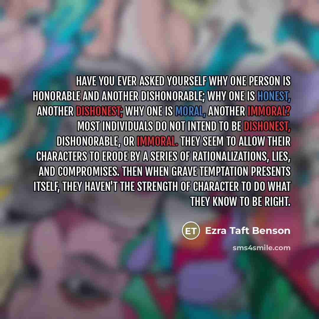“Have you ever asked yourself why one person is honorable…” quote by Ezra Taft Benson