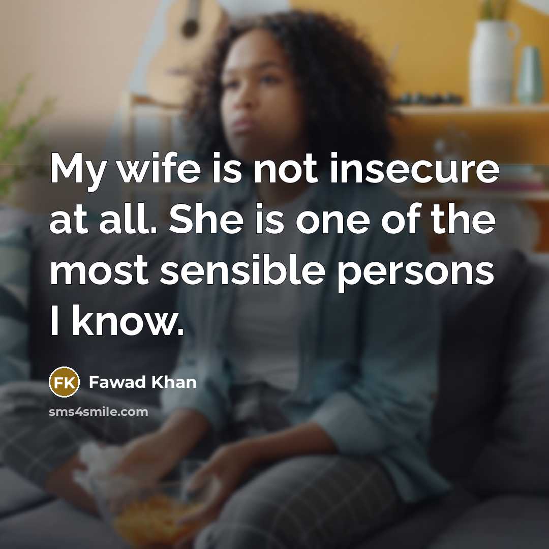 “My wife is not insecure at all. She is one…” quote by Fawad Khan