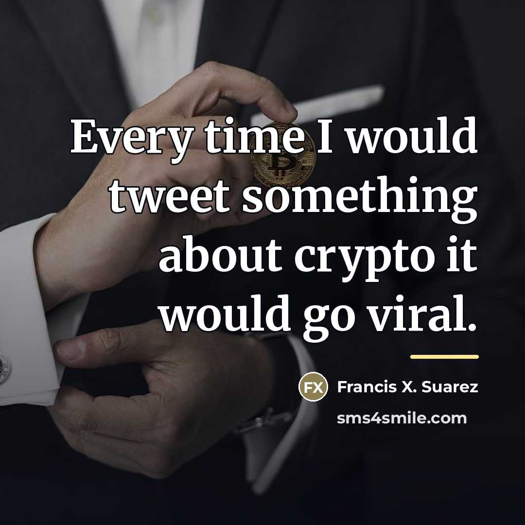 “Every time I would tweet something about crypto it would…” quote by Francis X. Suarez