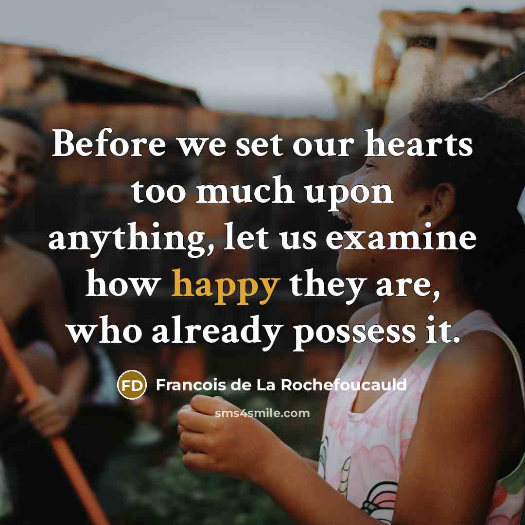 “Before we set our hearts too much upon anything, let…” quote by Francois de La Rochefoucauld