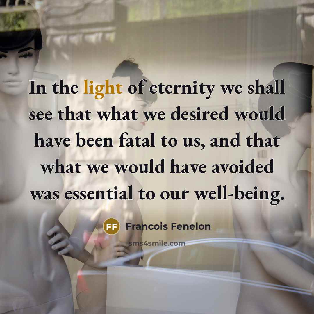 “In the light of eternity we shall see that what…” quote by Francois Fenelon