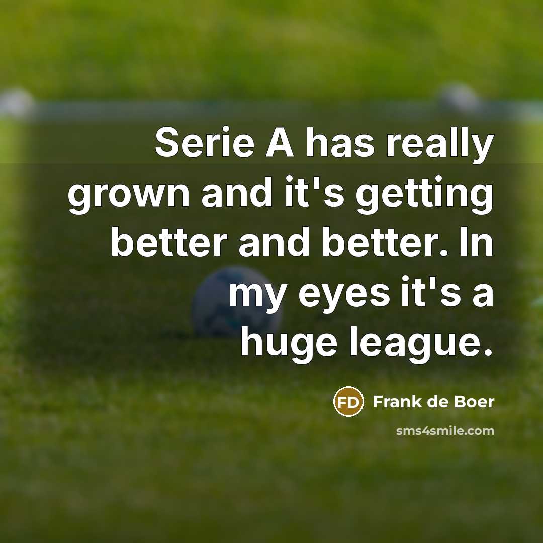 “Serie A has really grown and it's getting better and…” quote by Frank de Boer