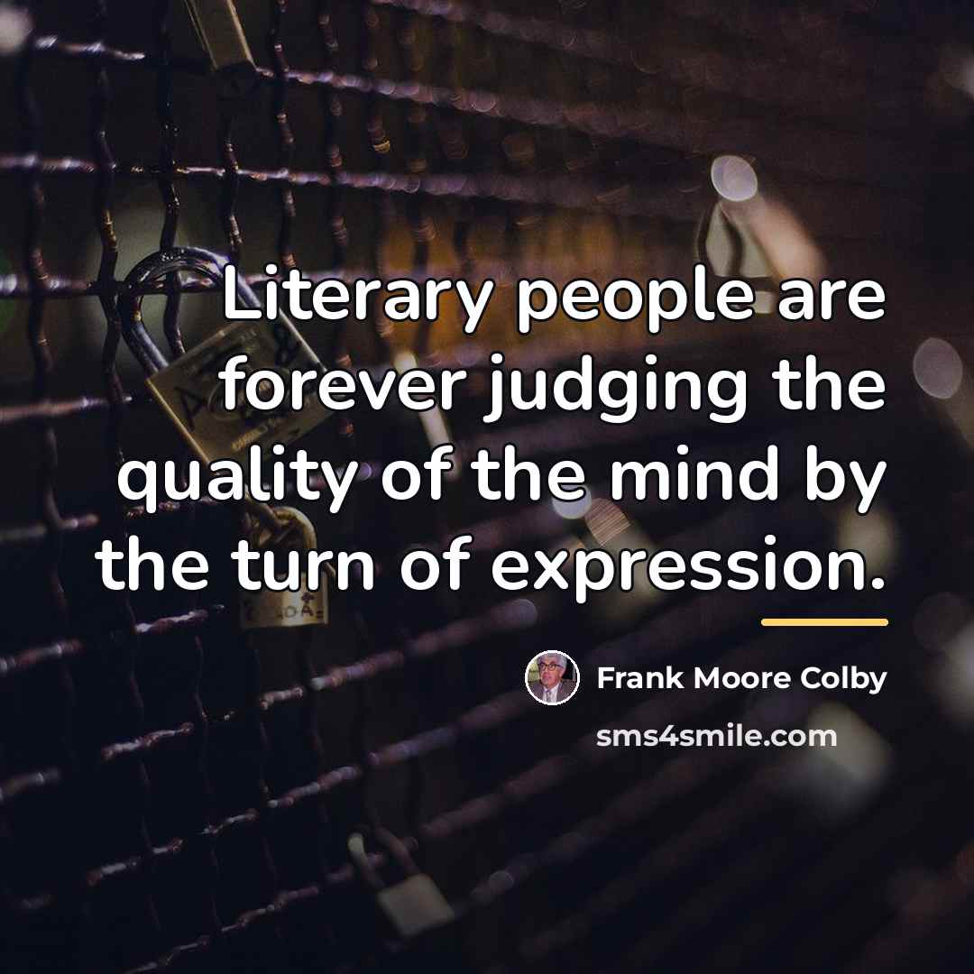 “Literary people are forever judging the quality of the mind…” quote by Frank Moore Colby