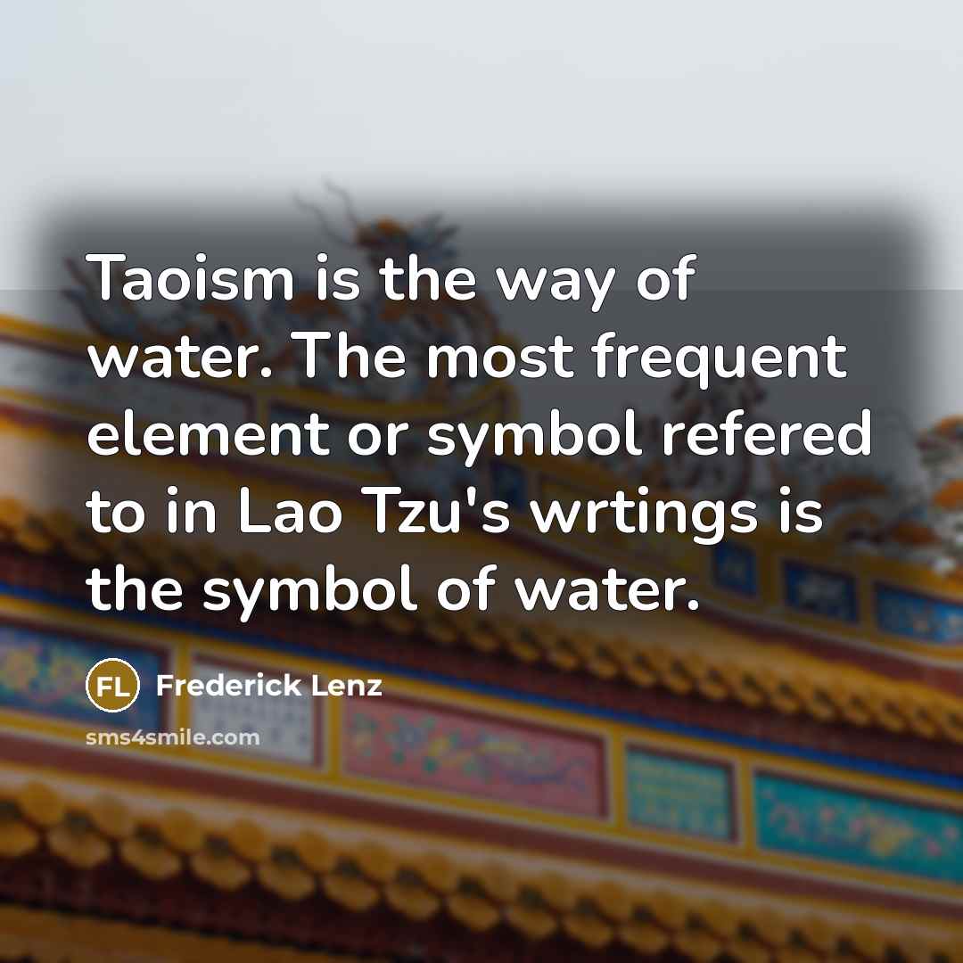 “Taoism is the way of water. The most frequent element…” quote by Frederick Lenz