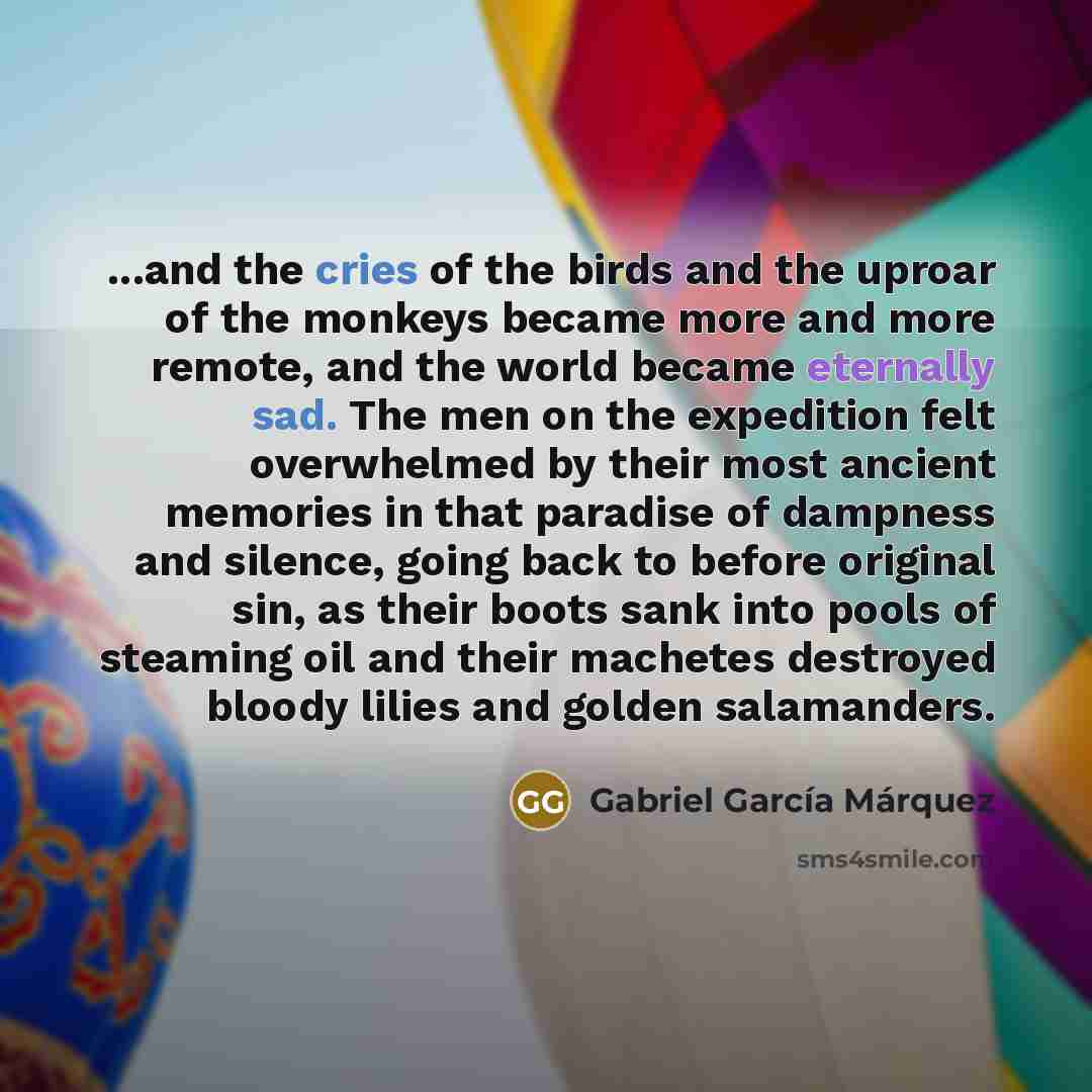 “...and the cries of the birds and the uproar of…” quote by Gabriel Garcia Marquez