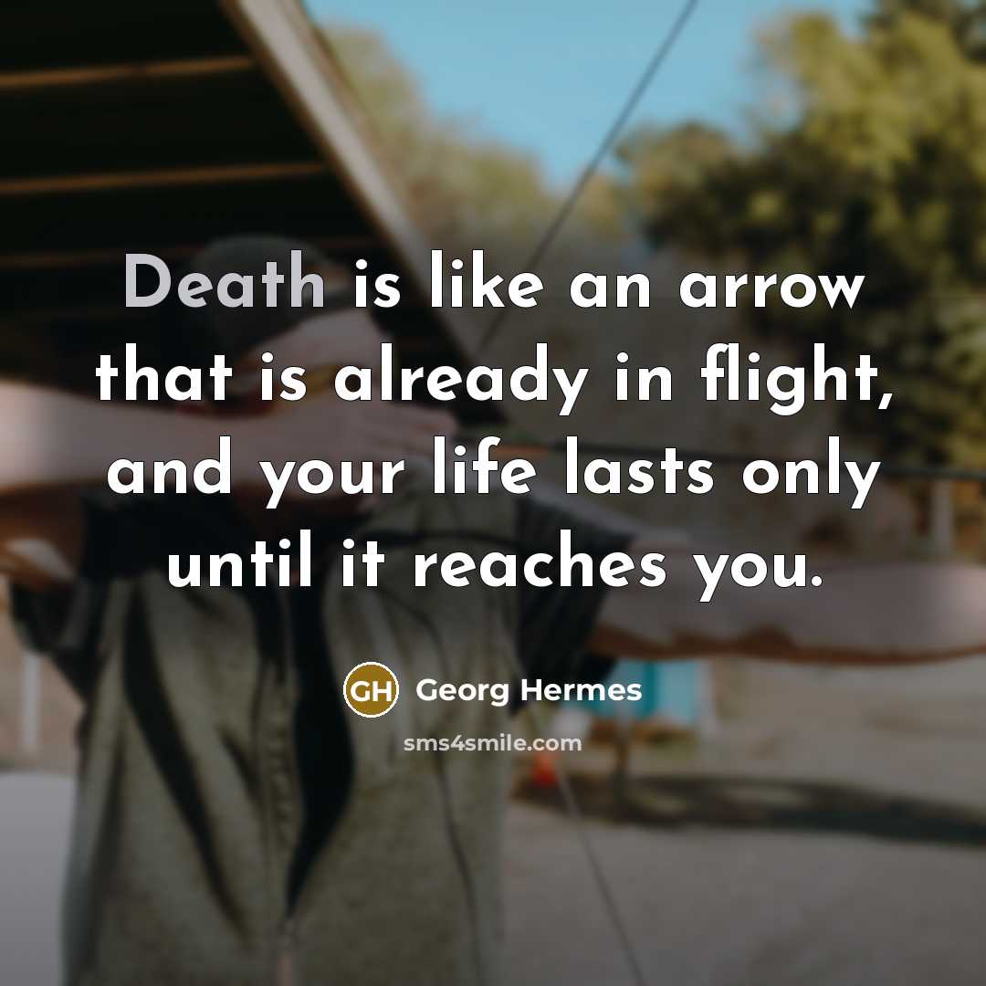“Death is like an arrow that is already in flight,…” quote by Georg Hermes