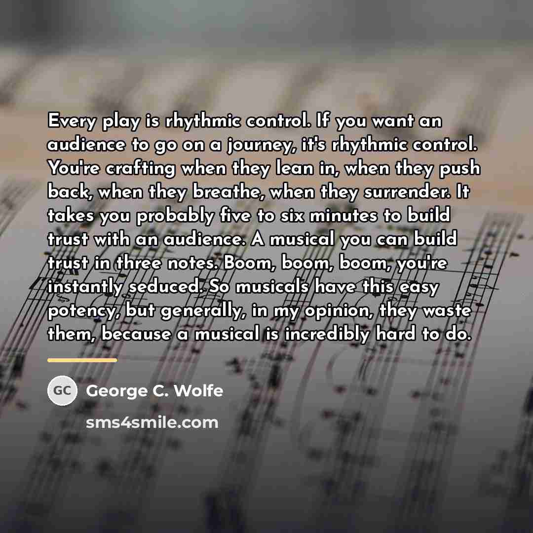 “Every play is rhythmic control. If you want an audience…” quote by George C. Wolfe