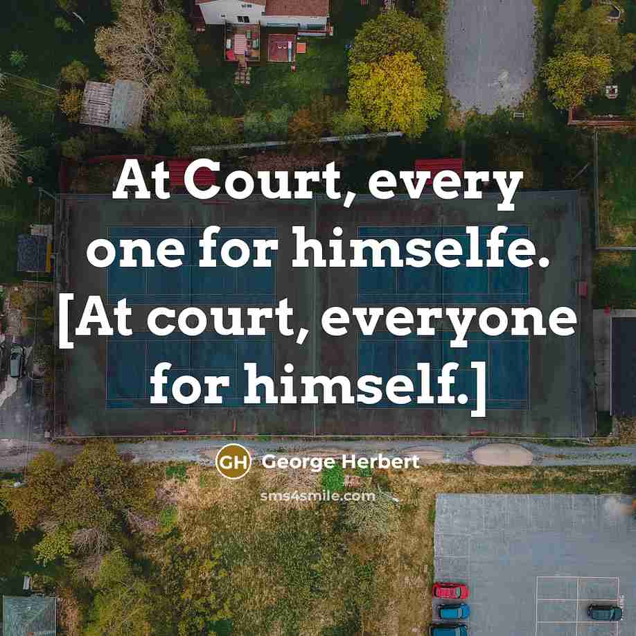 “At Court, every one for himselfe. [At court, everyone for…” quote by George Herbert