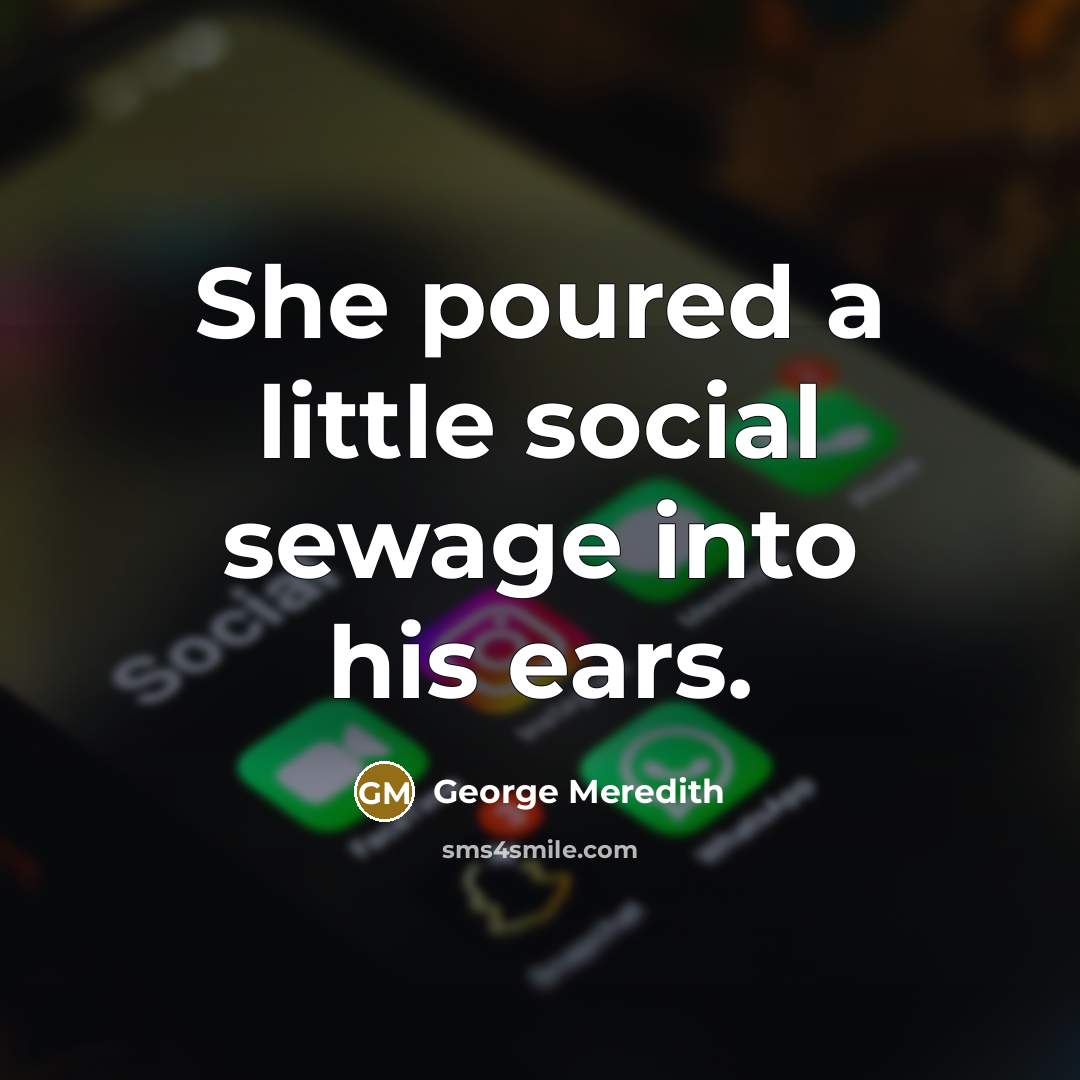 “She poured a little social sewage into his ears.…” quote by George Meredith