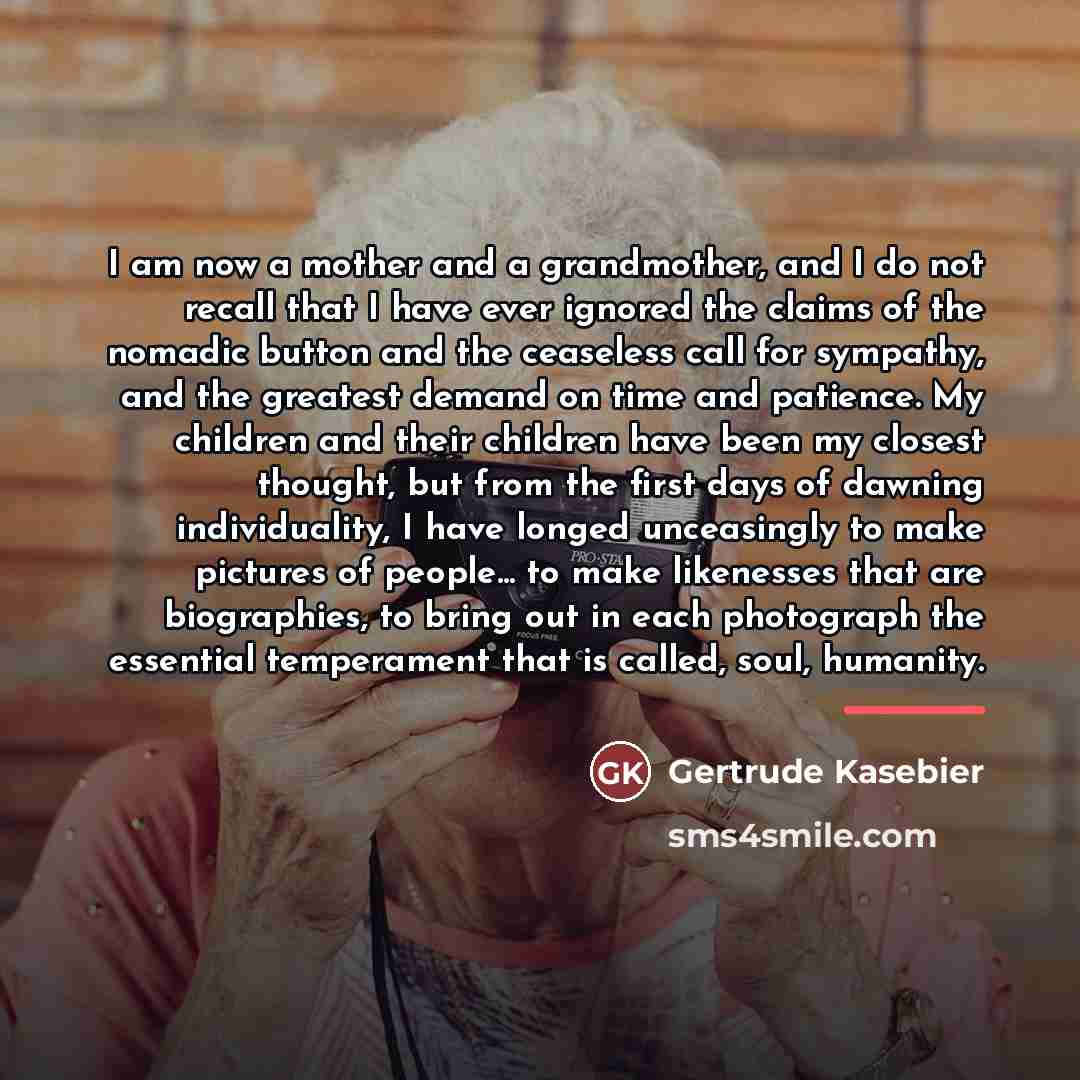 “I am now a mother and a grandmother, and I…” quote by Gertrude Kasebier