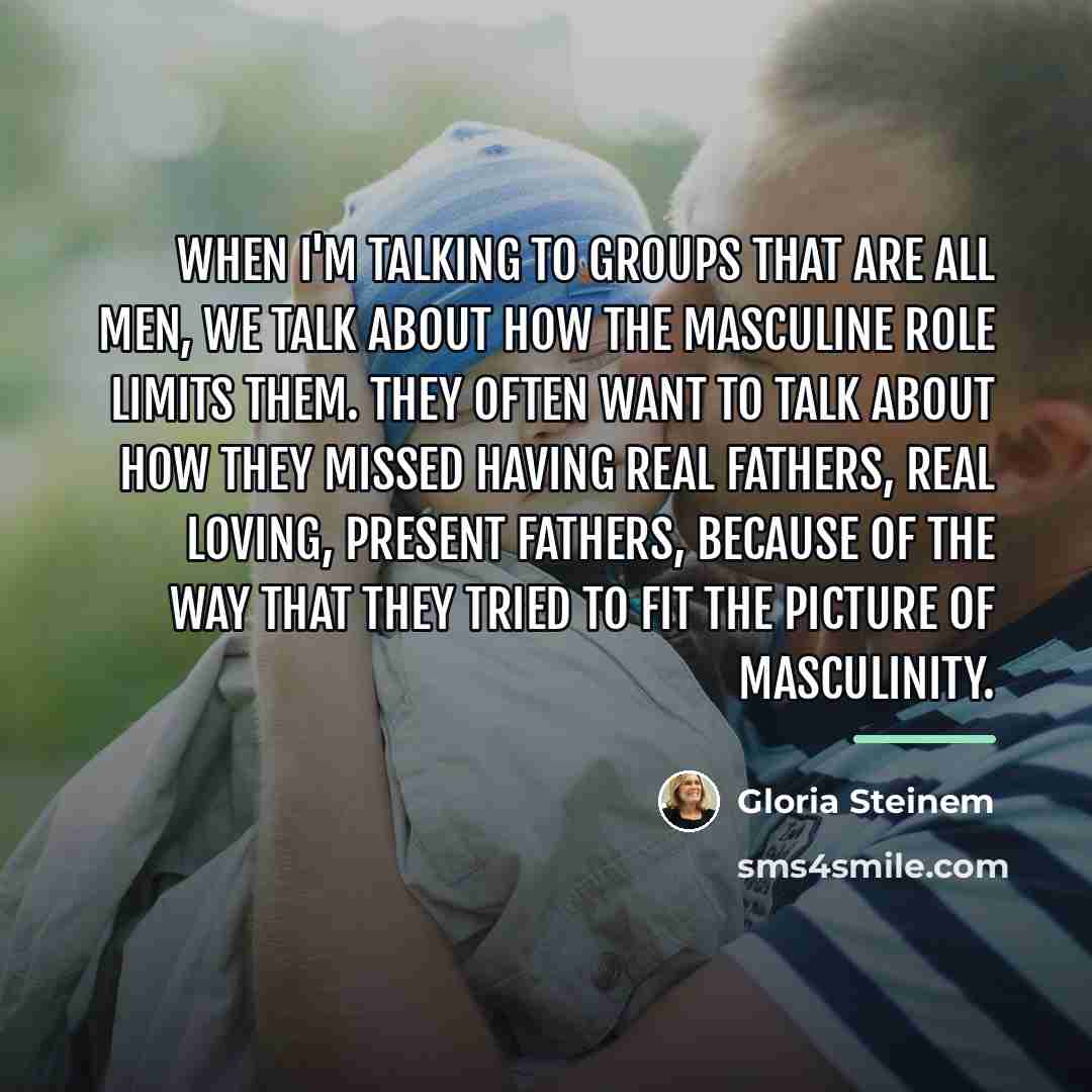 “When I'm talking to groups that are all men, we…” quote by Gloria Steinem