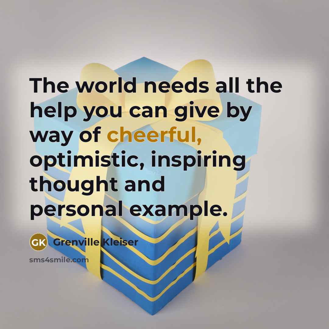“The world needs all the help you can give by…” quote by Grenville Kleiser