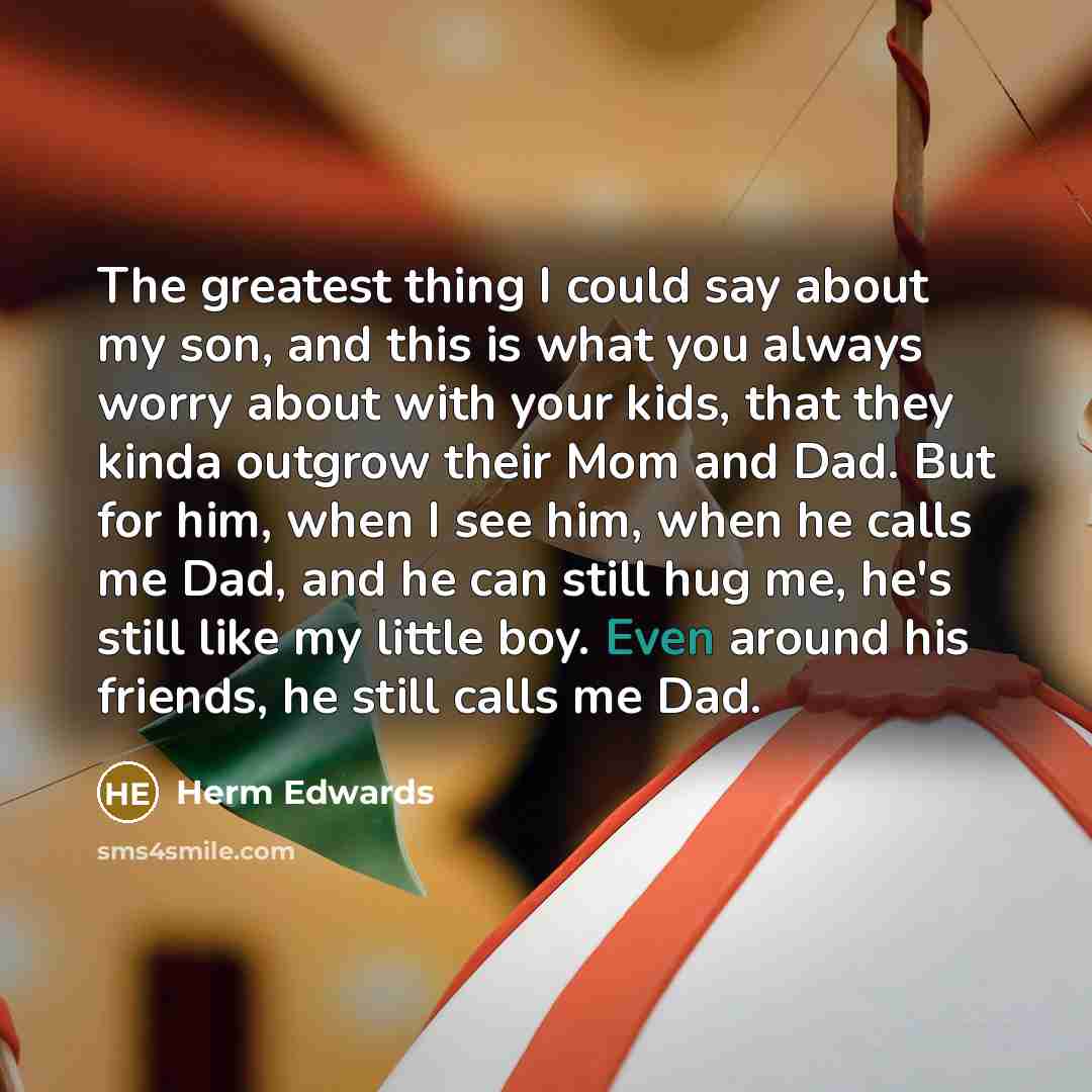 “The greatest thing I could say about my son, and…” quote by Herm Edwards