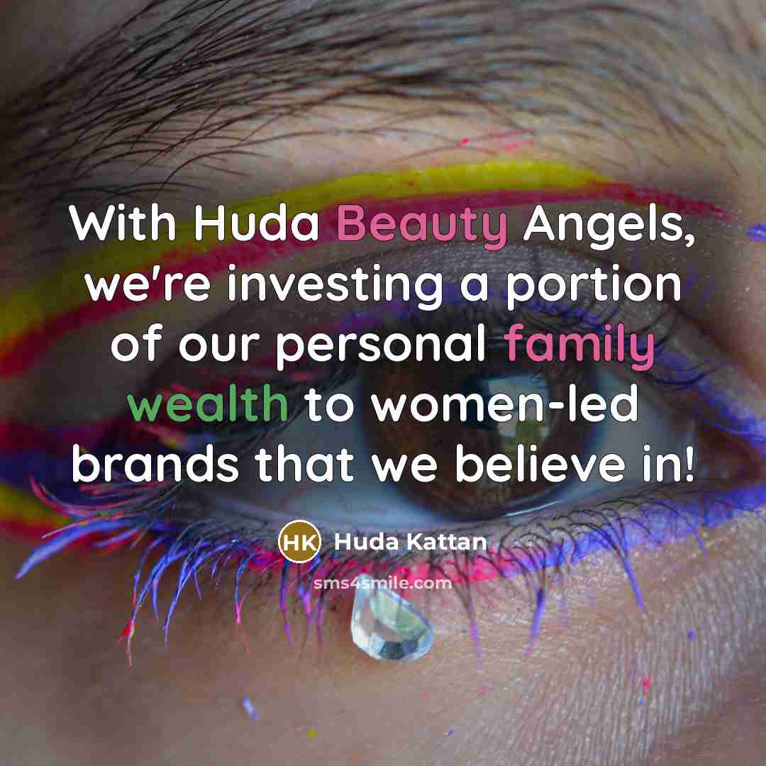 “With Huda Beauty Angels, we're investing a portion of our…” quote by Huda Kattan