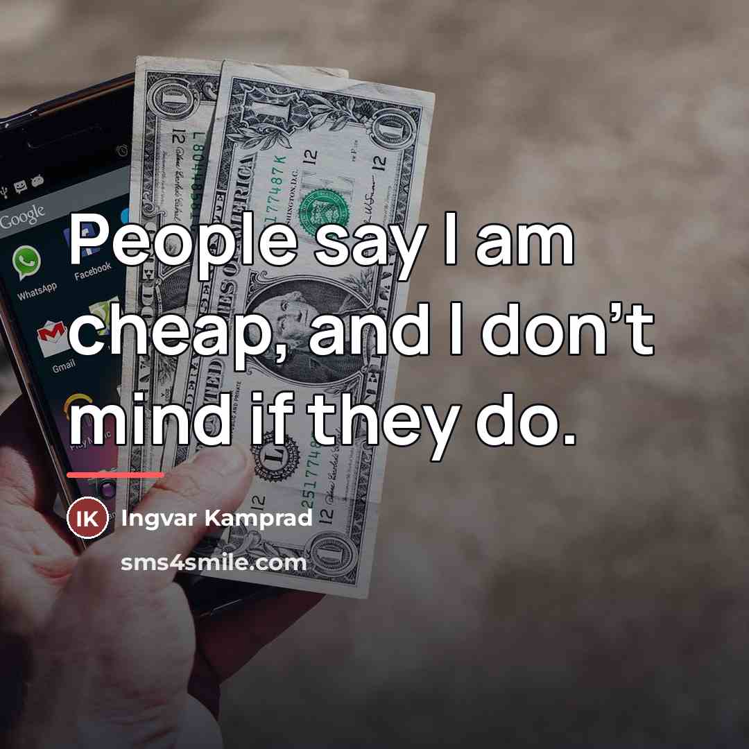 “People say I am cheap, and I don't mind if…” quote by Ingvar Kamprad