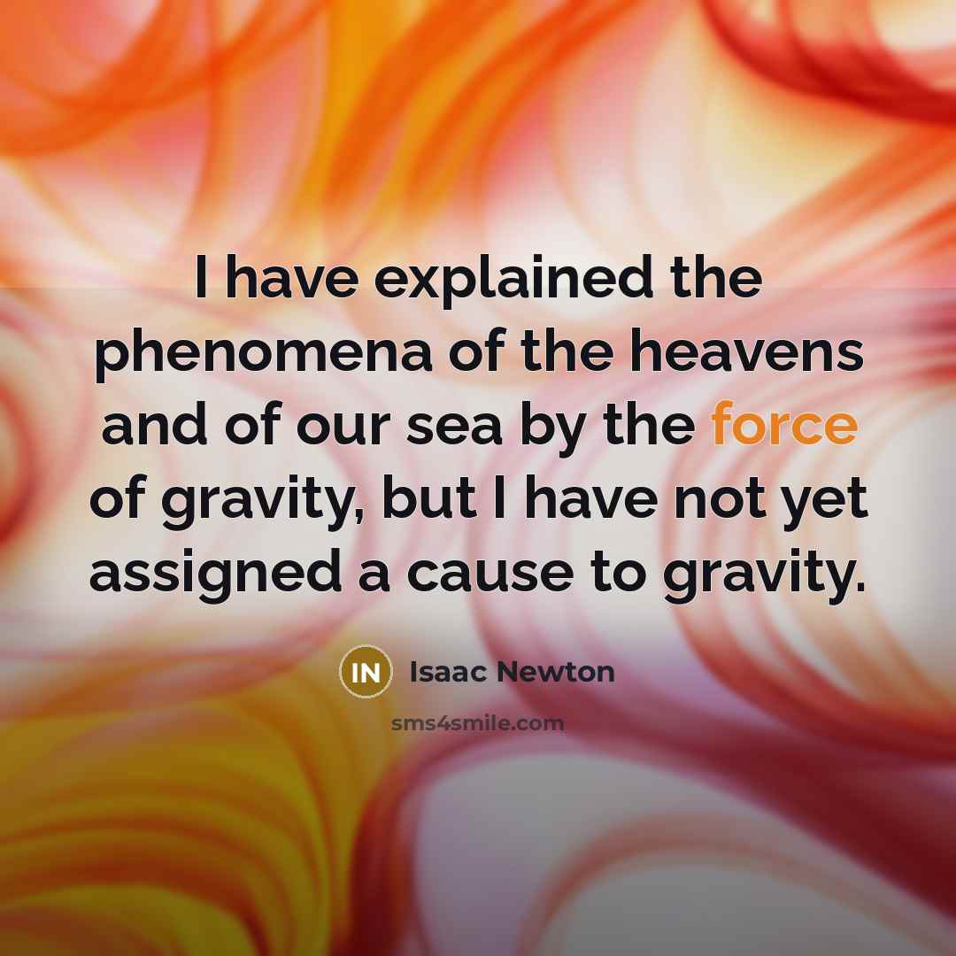 “I have explained the phenomena of the heavens and of…” quote by Isaac Newton