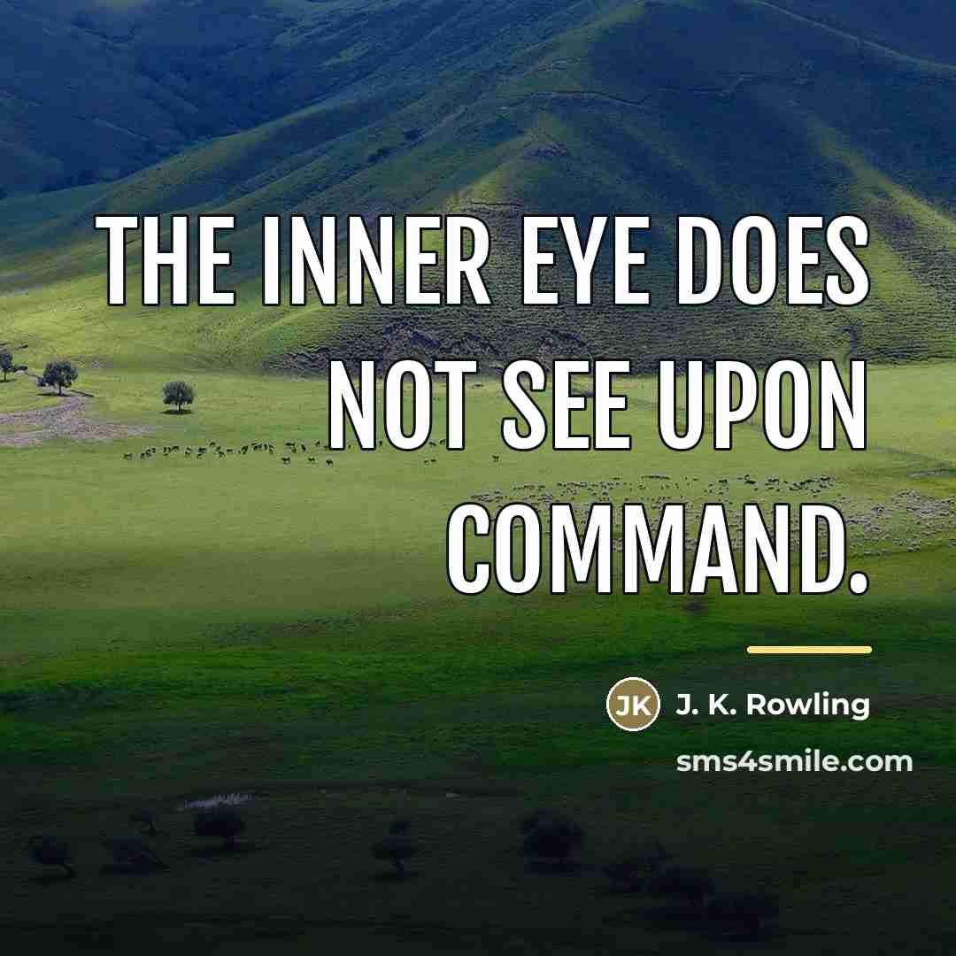 “The inner eye does not see upon command.…” quote by J. K. Rowling