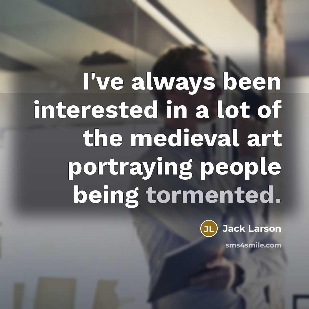 “I've always been interested in a lot of the medieval…” quote by Jack Larson