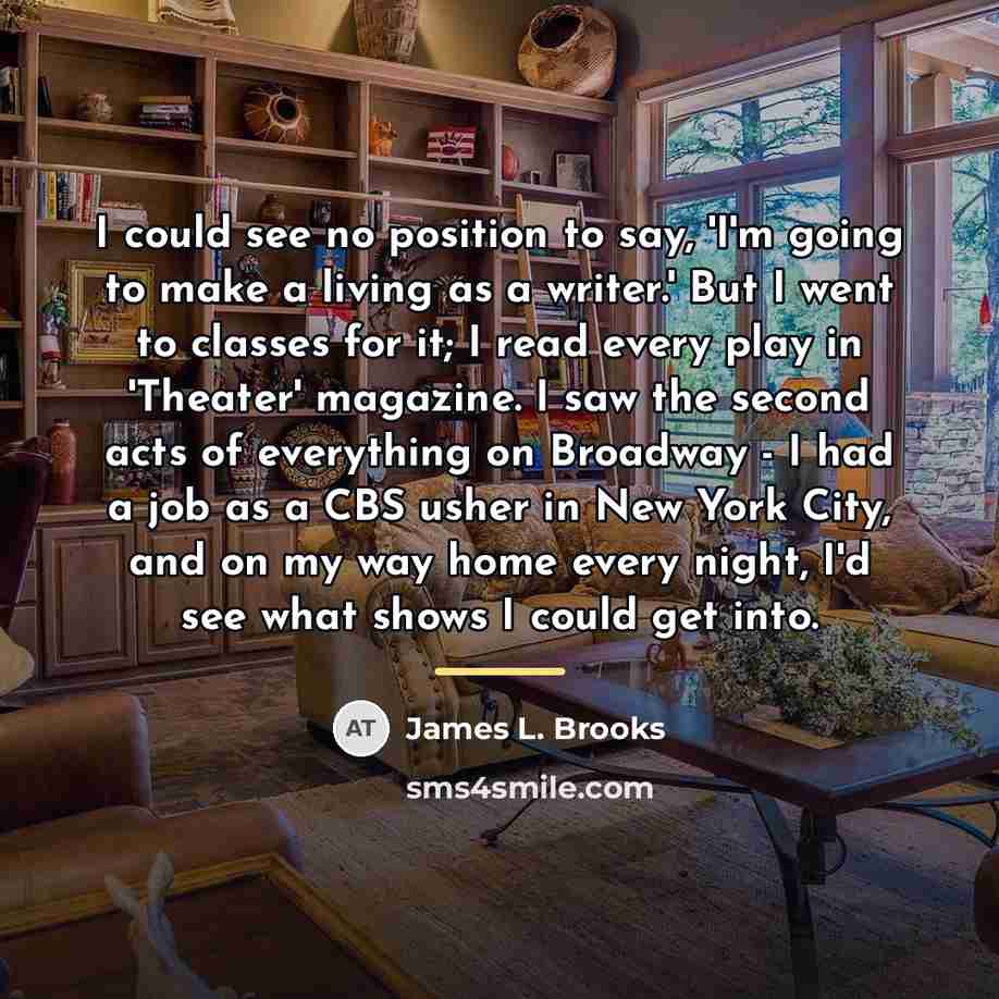“I could see no position to say, 'I'm going to…” quote by James L. Brooks