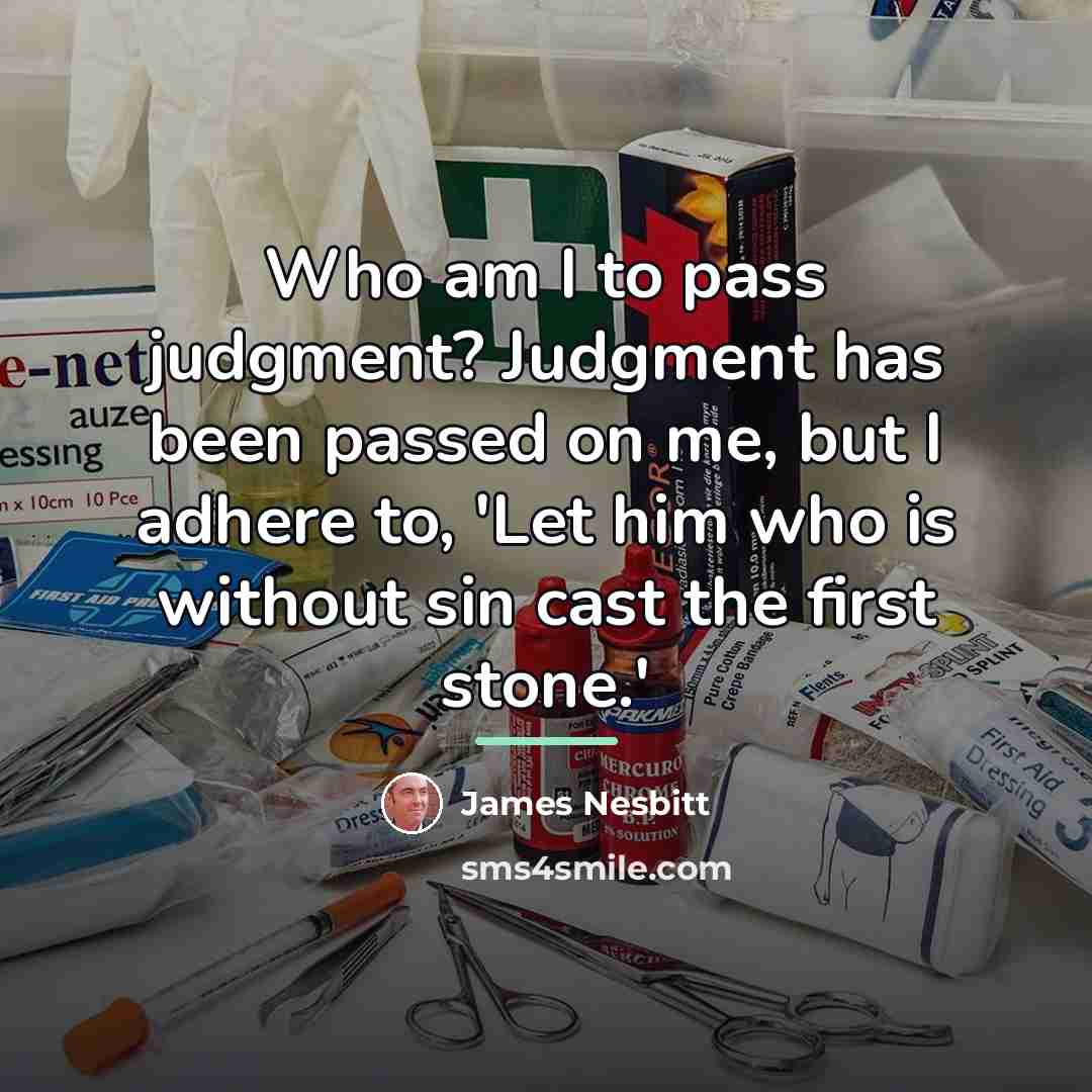“Who am I to pass judgment? Judgment has been passed…” quote by James Nesbitt