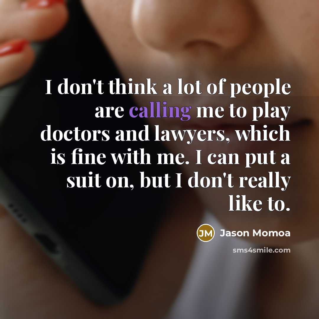 “I don't think a lot of people are calling me…” quote by Jason Momoa