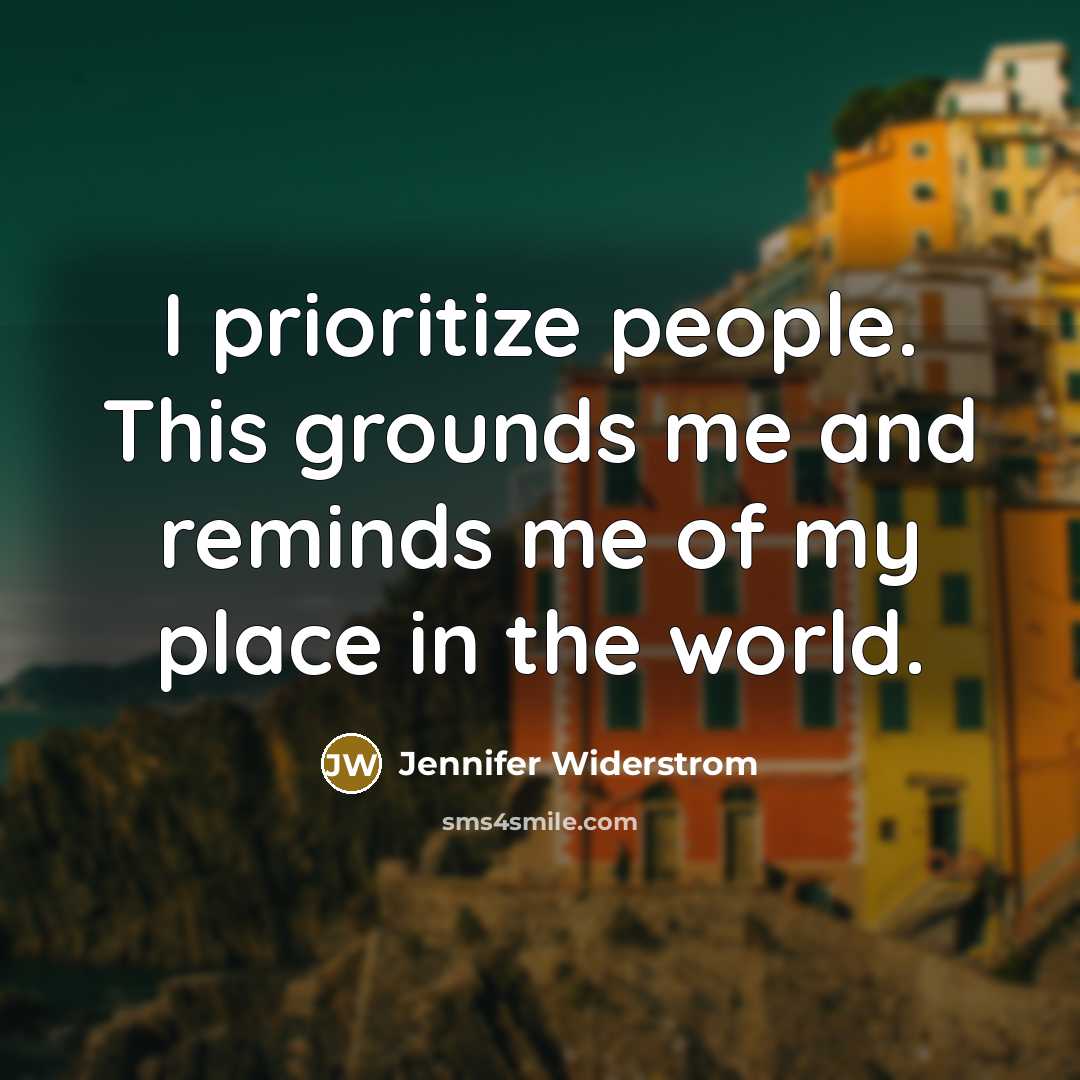 “I prioritize people. This grounds me and reminds me of…” quote by Jennifer Widerstrom