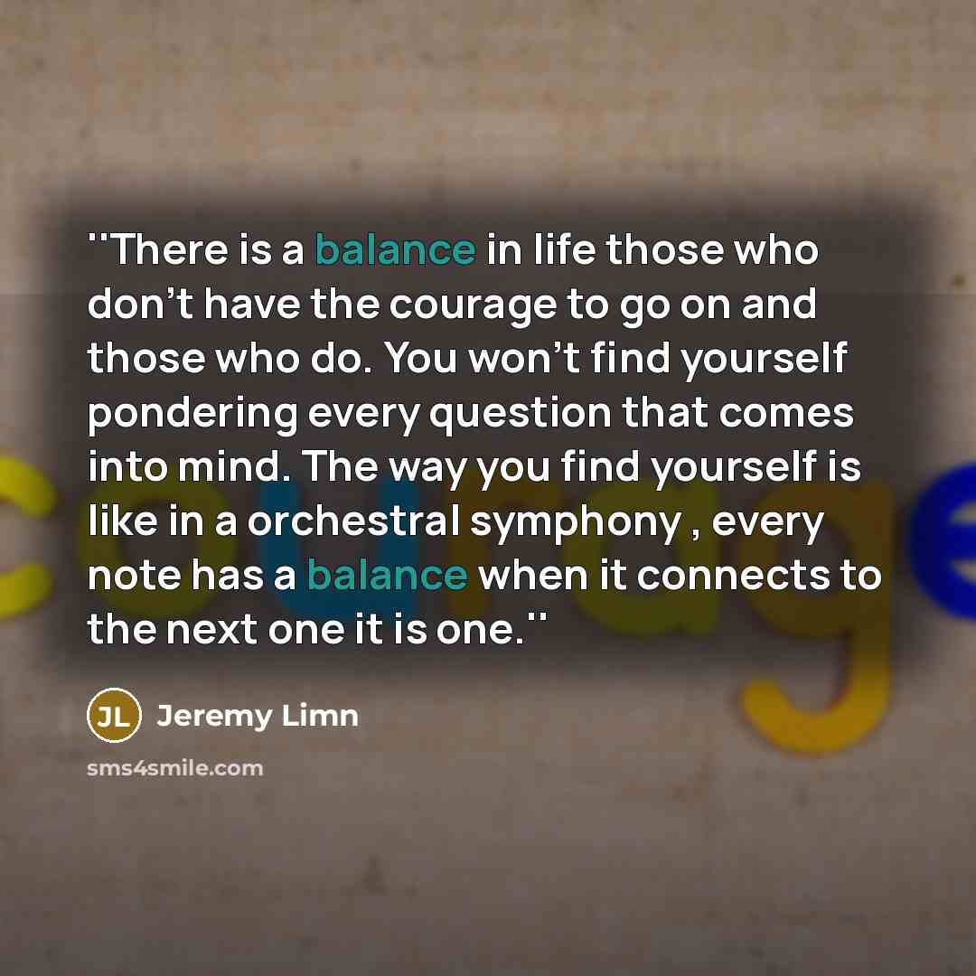 “''There is a balance in life those who don't have…” quote by Jeremy Limn