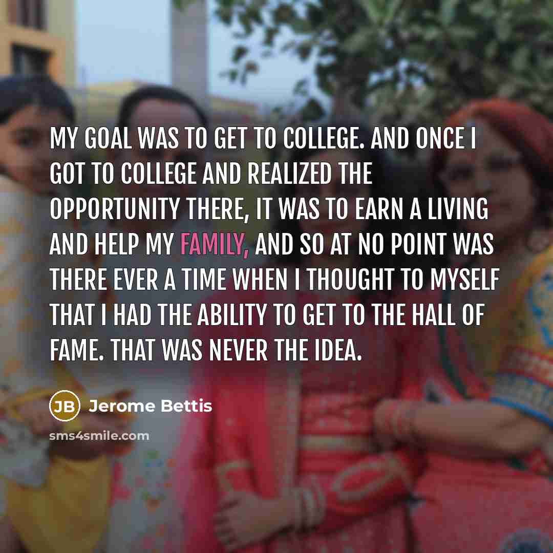 “My goal was to get to college. And once I…” quote by Jerome Bettis