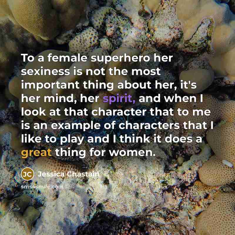 “To a female superhero her sexiness is not the most…” quote by Jessica Chastain