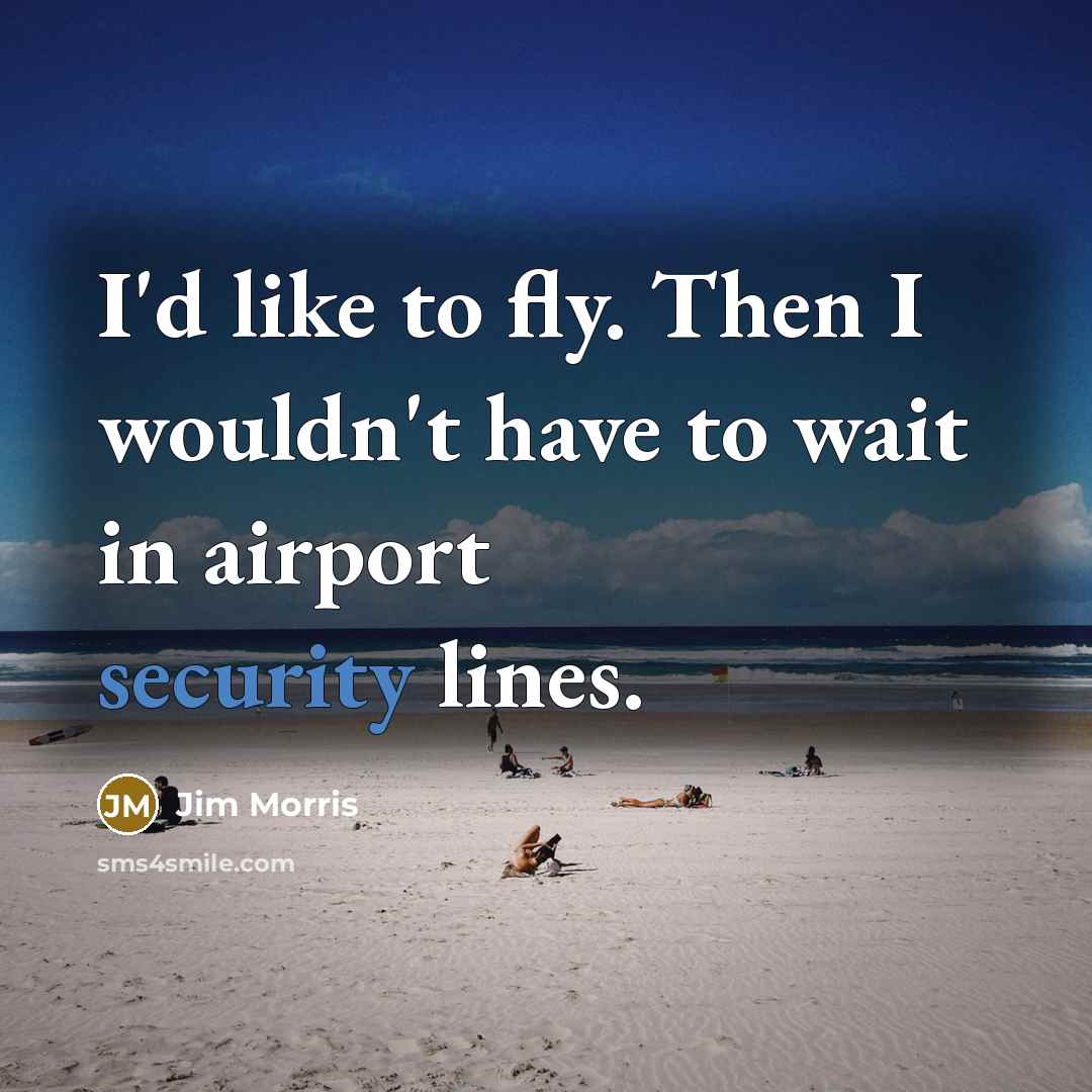 “I'd like to fly. Then I wouldn't have to wait…” quote by Jim Morris