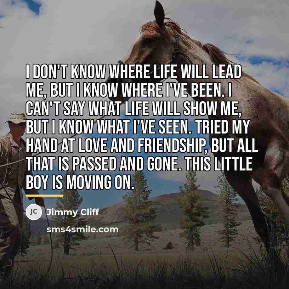 “I don't know where life will lead me, but I…” quote by Jimmy Cliff