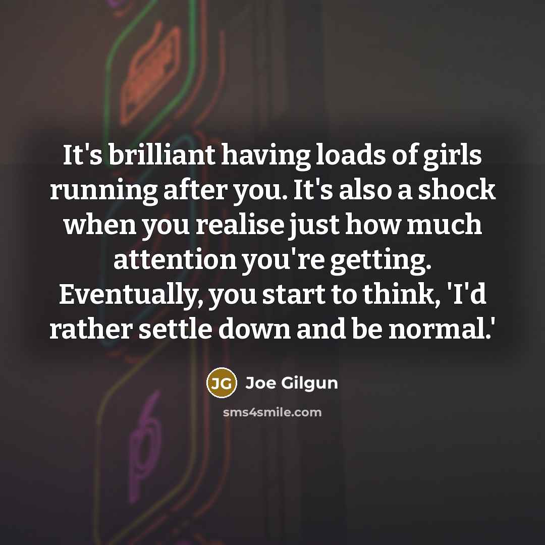 “It's brilliant having loads of girls running after you. It's…” quote by Joe Gilgun