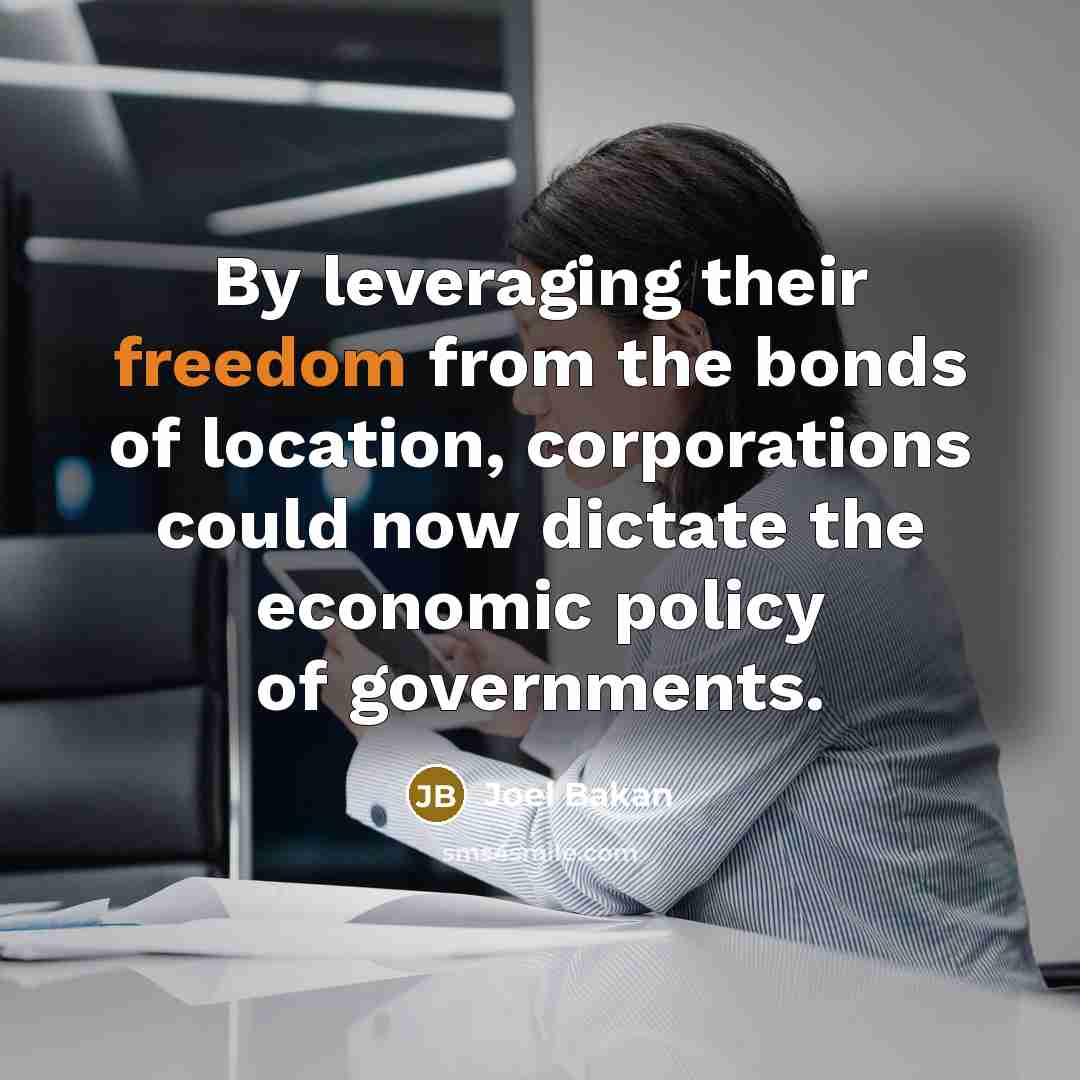 “By leveraging their freedom from the bonds of location, corporations…” quote by Joel Bakan