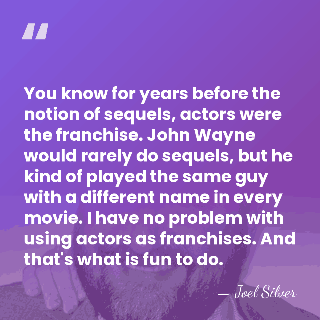 You know for years before the notion of sequels, actors were the&hellip; - Joel Silver