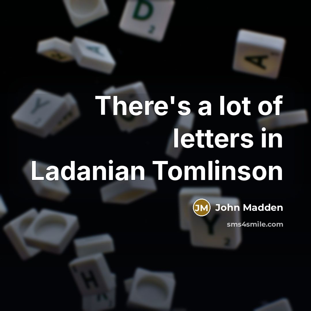“There's a lot of letters in Ladanian Tomlinson…” quote by John Madden
