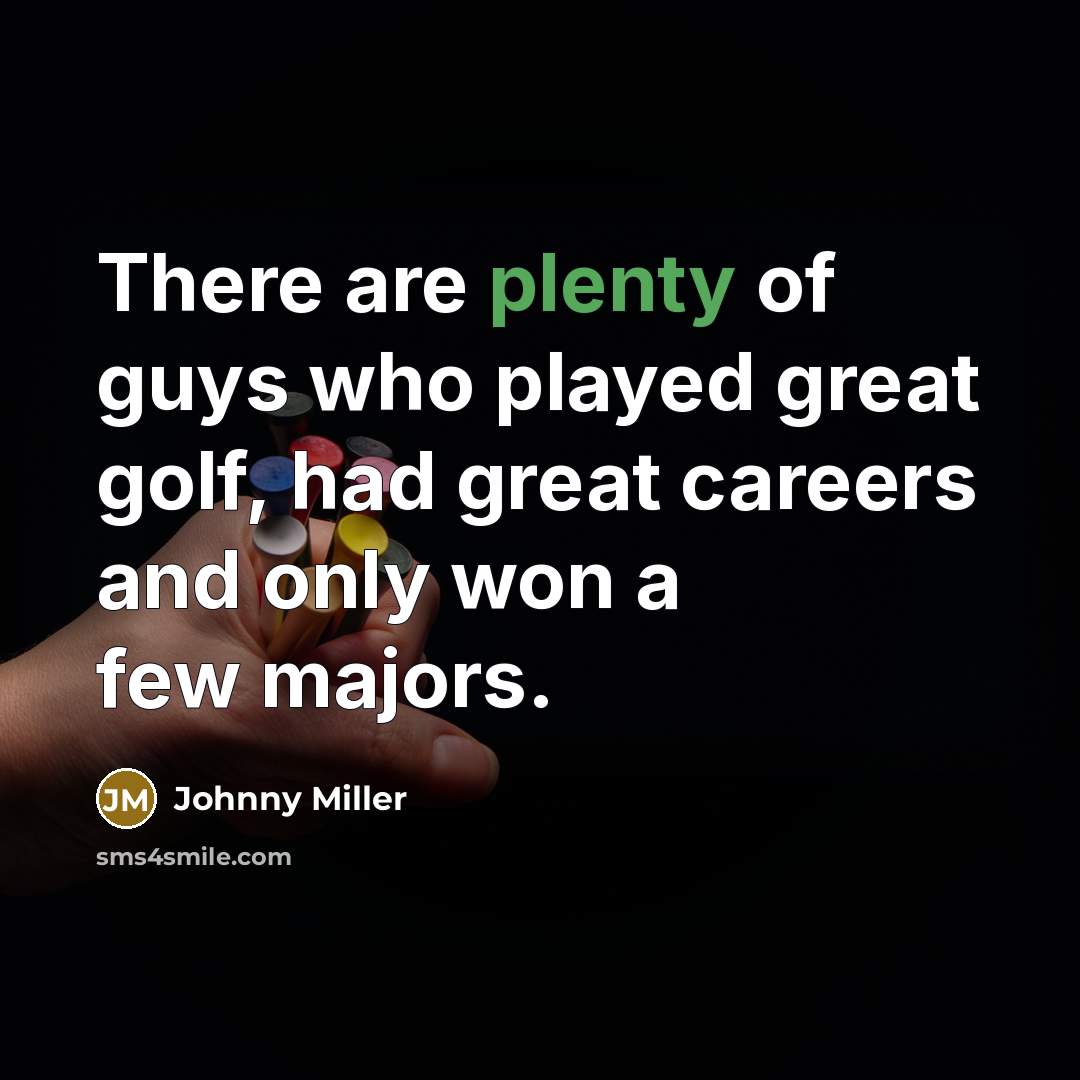 “There are plenty of guys who played great golf, had…” quote by Johnny Miller