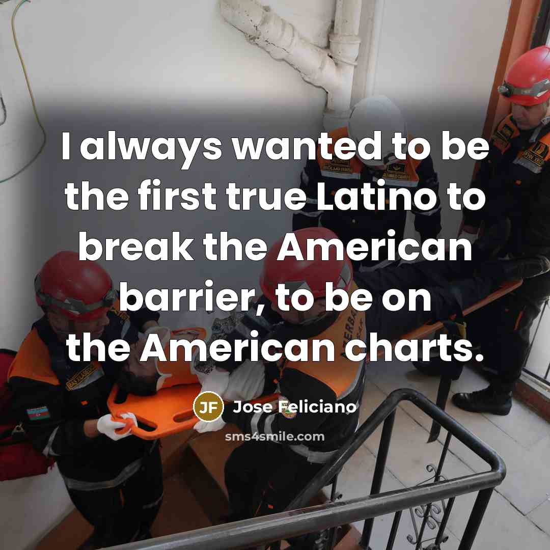 “I always wanted to be the first true Latino to…” quote by Jose Feliciano