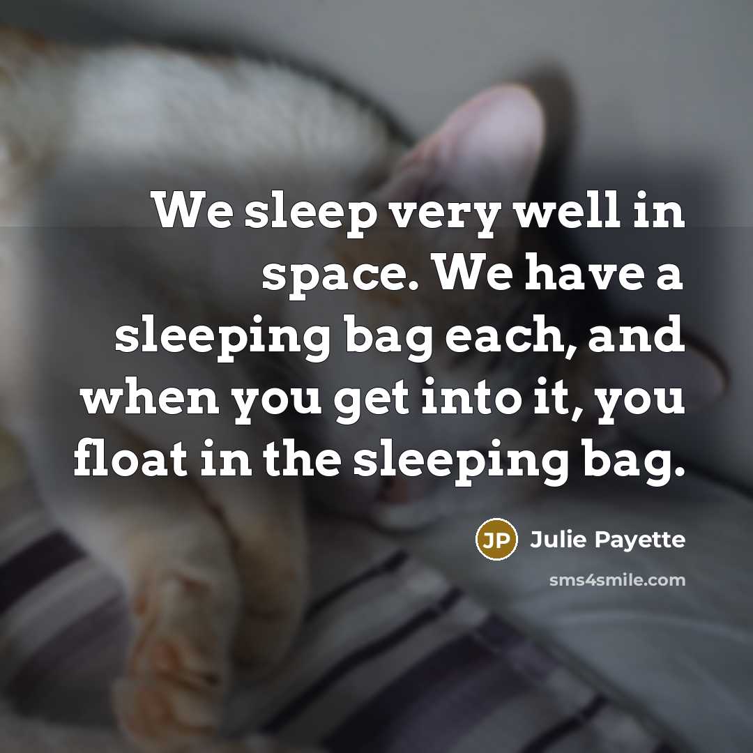 “We sleep very well in space. We have a sleeping…” quote by Julie Payette