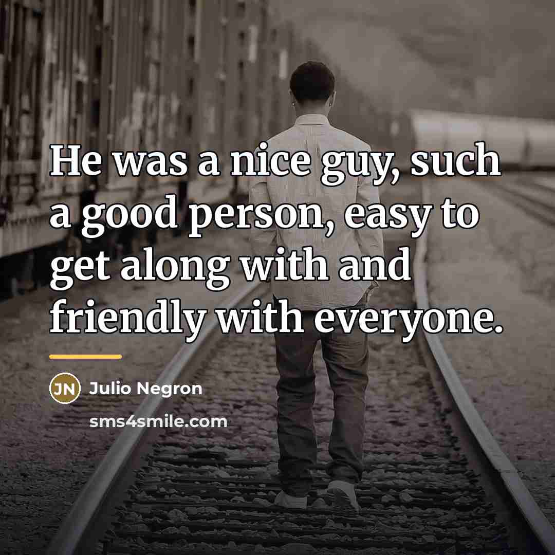 “He was a nice guy, such a good person, easy…” quote by Julio Negron