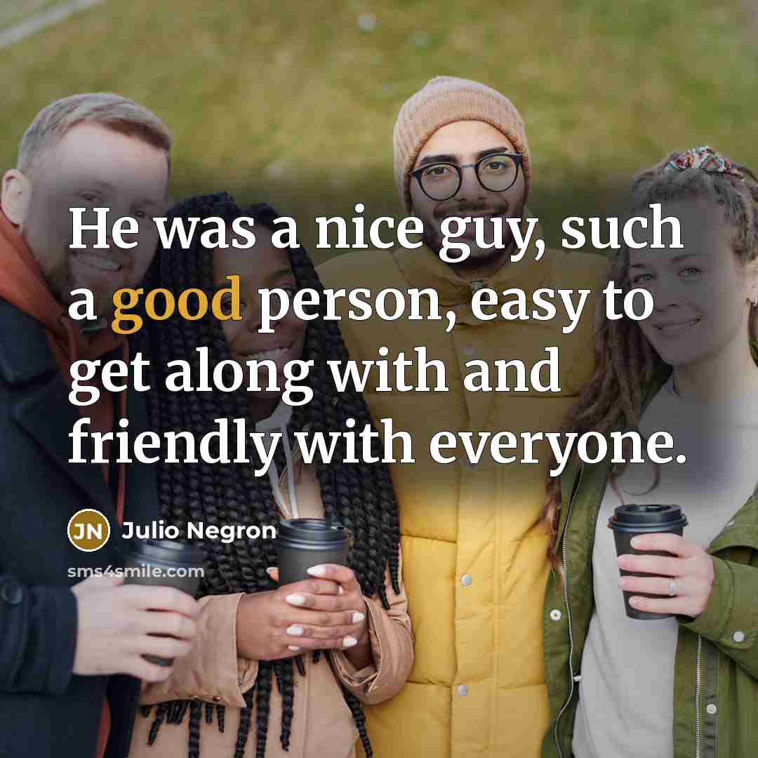 “He was a nice guy, such a good person, easy to get along with and friendly with everyone.” quote by Julio Negron