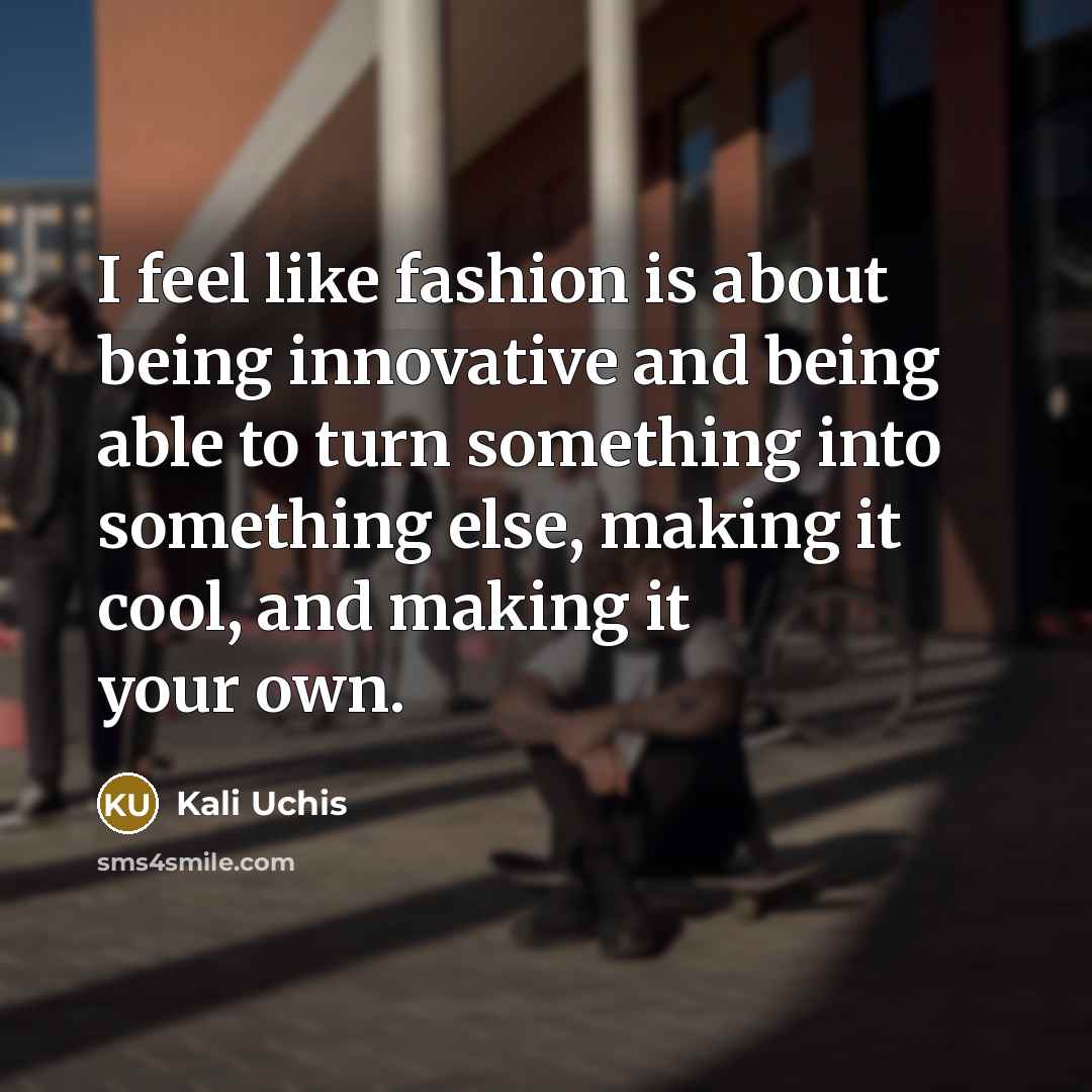 “I feel like fashion is about being innovative and being…” quote by Kali Uchis