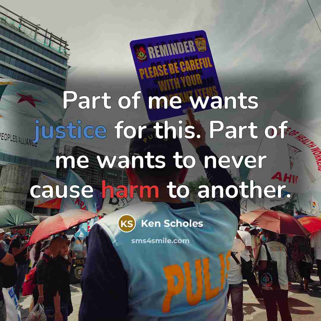 “Part of me wants justice for this. Part of me…” quote by Ken Scholes