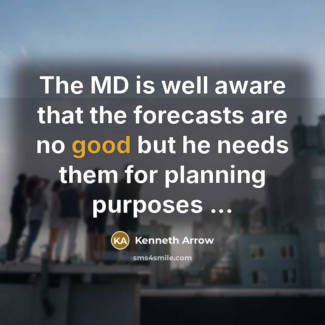 “The MD is well aware that the forecasts are no…” quote by Kenneth Arrow