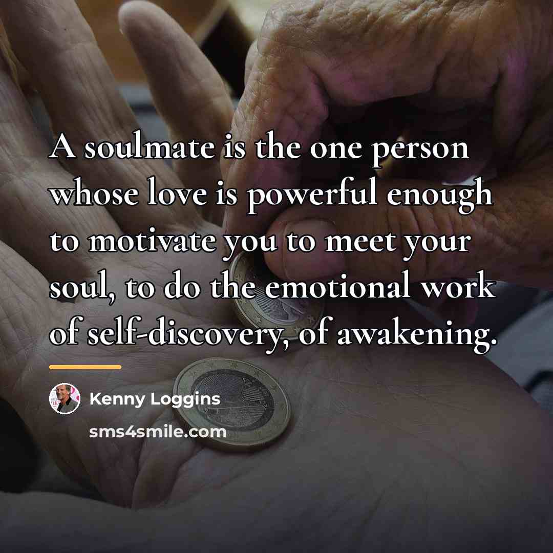 “A soulmate is the one person whose love is powerful…” quote by Kenny Loggins