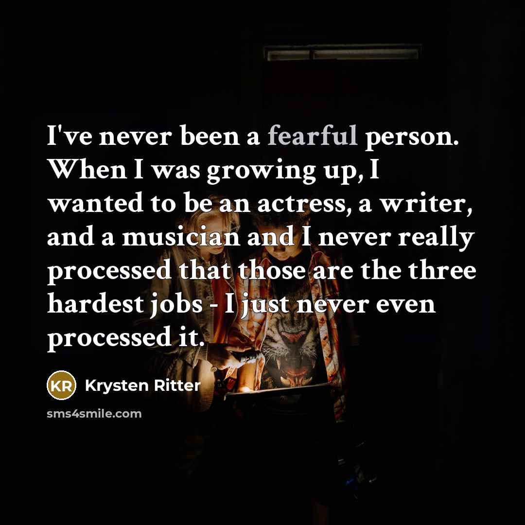“I've never been a fearful person. When I was growing…” quote by Krysten Ritter