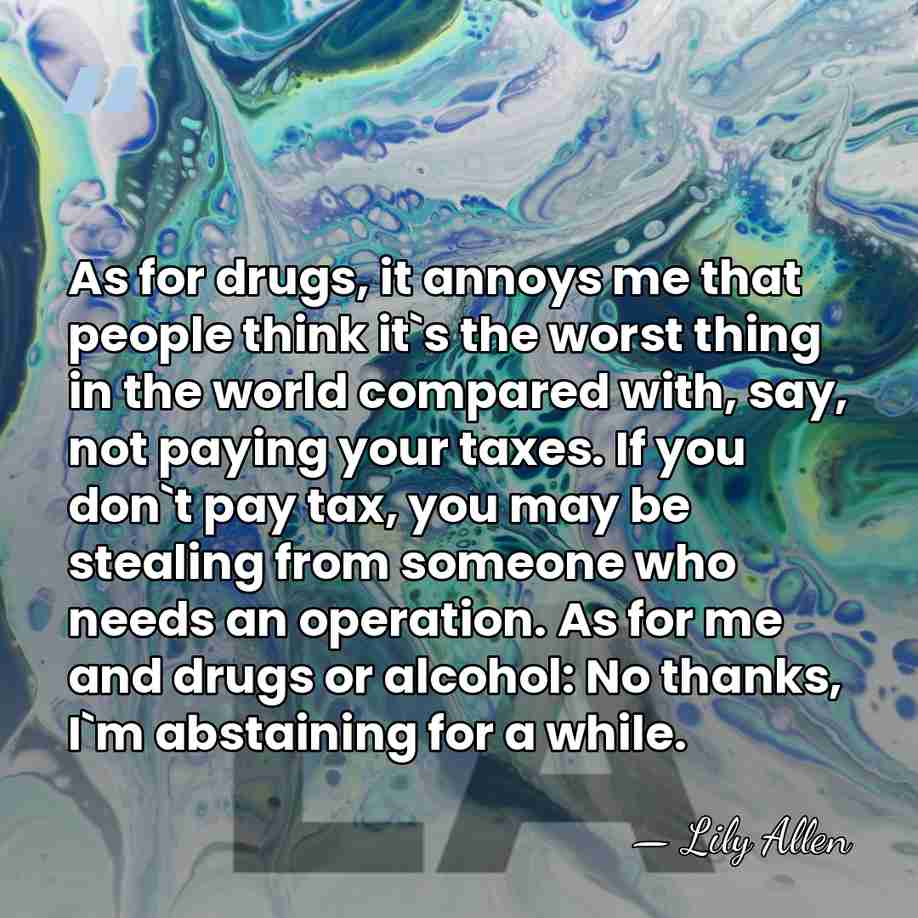 As for drugs, it annoys me that people think it`s the worst&hellip; - Lily Allen