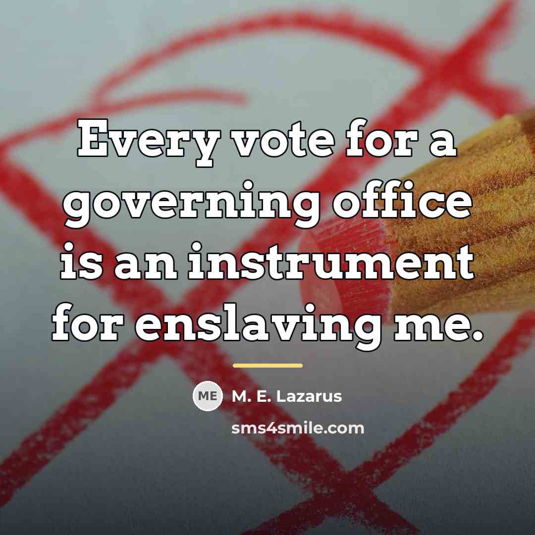 “Every vote for a governing office is an instrument for…” quote by M. E. Lazarus